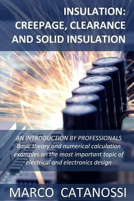 Insulation: Creepage, Clearance and Solid Insulation: AN INTRODUCTION BY PROFESSIONALS Basic theory and numerical calculation exam by Catanossi, Marco