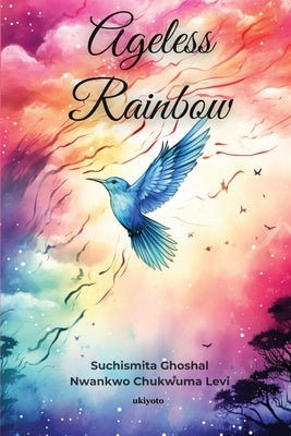 Ageless Rainbow by Ghoshal, Suchismita