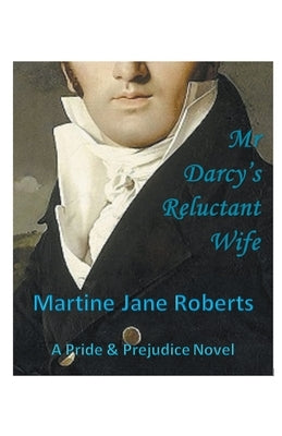 Mr Darcy's Reluctant Wife by Roberts, Martine