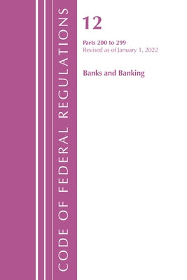 Code of Federal Regulations, Title 12 Banks and Banking 200-219, Revised as of January 1, 2022 by Office of the Federal Register (U S )