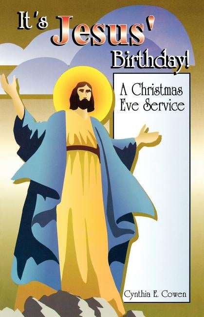 It's Jesus' Birthday: A Christmas Eve Service by Cowen, Cynthia E.