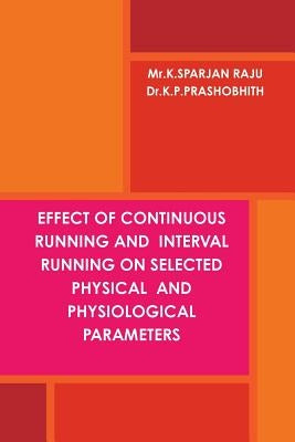 Effect of Continuous Running and Interval Running on Selected Physical and Physiological Parameters by K. P., Prashobhith