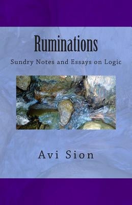 Ruminations: Sundry Notes and Essays on Logic by Sion, AVI