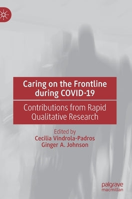 Caring on the Frontline During Covid-19: Contributions from Rapid Qualitative Research by Vindrola-Padros, Cecilia