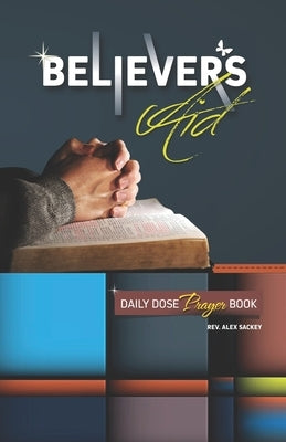 Believer's Aid: Daily Dose Prayer Book by Sackey, Alex