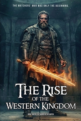 The Rise of the Western Kingdom: Book Two of The Sword of the Watch by Montgomery, John