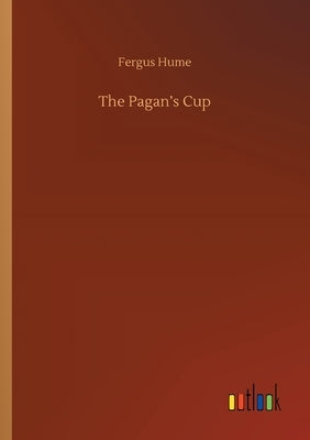 The Pagan's Cup by Hume, Fergus
