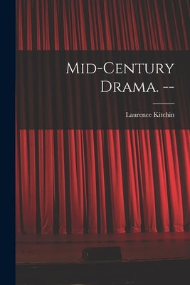 Mid-century Drama. -- by Kitchin, Laurence