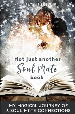 Soul Mates: SELF HELP: Not Just Another Soul Mate Book (Manifesting Love Spiritual Twin Flame Romance) by Grove, Natalie