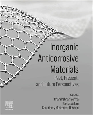 Inorganic Anticorrosive Materials: Past, Present and Future Perspectives by Verma, Chandrabhan