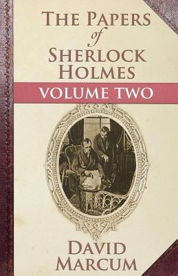 The Papers of Sherlock Holmes: Volume Two by Marcum, David