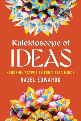 Kaleidoscope of Ideas: Hands-On Activities for Gifted Minds by Edwards, Hazel
