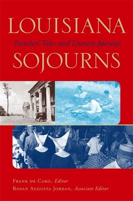 Louisiana Sojourns: Travelers' Tales and Literary Journeys by Caro, Frank De