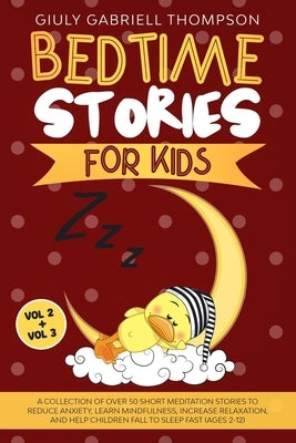 Bedtime Stories for Kids Vol 2 + Vol 3: A Collection of Over 50 Short Meditation Stories to Reduce Anxiety, Learn Mindfulness, Increase Relaxation, an by Thompson, Giuly Gabriell