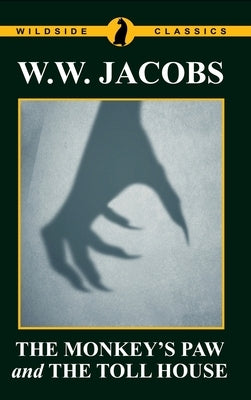 The Monkey's Paw and The Toll House by Jacobs, W. W.