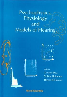 Psychophysics, Physiology and Models of Hearing by Dau, Torsten