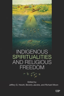 Indigenous Spiritualities and Religious Freedom by Hewitt, Jeffery