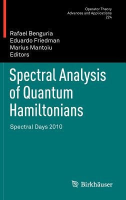 Spectral Analysis of Quantum Hamiltonians: Spectral Days 2010 by Benguria, Rafael