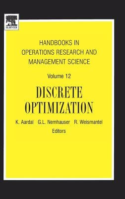 Handbooks in Operations Research and Management Science: Discrete Optimization Volume 12 by Aardal, K.