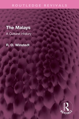 The Malays: A Cultural History by Winstedt, R. O.