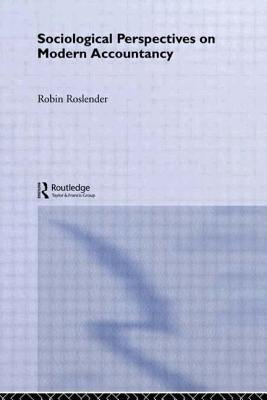 Sociological Perspectives on Modern Accountancy by Roslender, Robin