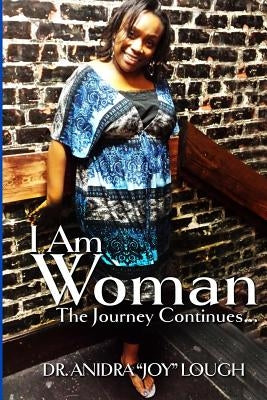 I am Woman: The Journey Continues by Lough, Joy