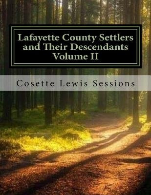 Lafayette County Settlers and Their Descendants, Volume II by Sessions, Cosette Lewis