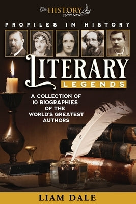 Literary Legends: A collection of 10 biographies of the world's greatest authors by Dale, Liam