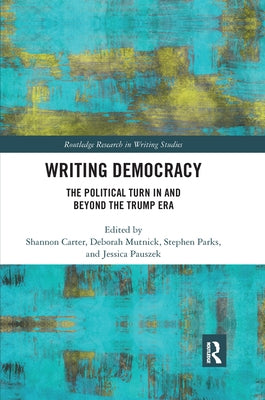Writing Democracy: The Political Turn in and Beyond the Trump Era by Carter, Shannon