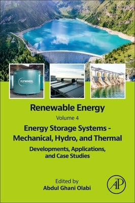 Renewable Energy - Volume 4: Energy Storage Systems - Mechanical, Hydro, and Thermal: Definitions, Developments, Applications, and Case Studies by Olabi, Abdul Ghani