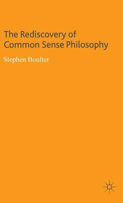 The Rediscovery of Common Sense Philosophy by Boulter, S.