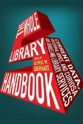 Whole Library Handbook 5: Current Data, Professional Advice, and Curiosa about Libraries and Library Services by Eberhart, George M.