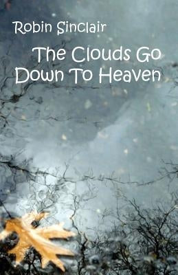 Clouds Go Down To Heaven by Sinclair, Robin