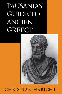 Pausanias' Guide to Ancient Greece: Volume 50 by Habicht, Christian