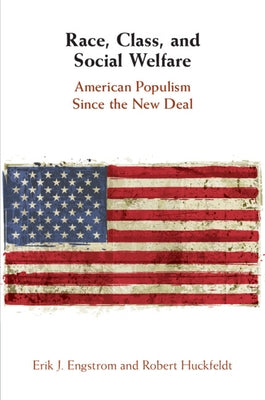 Race, Class, and Social Welfare: American Populism Since the New Deal by Engstrom, Erik J.