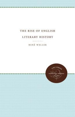 The Rise of English Literary History by Wellek, Rene