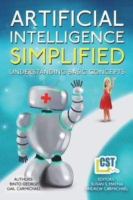 Artificial Intelligence Simplified: Understanding Basic Concepts by George, Binto