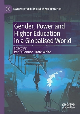 Gender, Power and Higher Education in a Globalised World by O'Connor, Pat