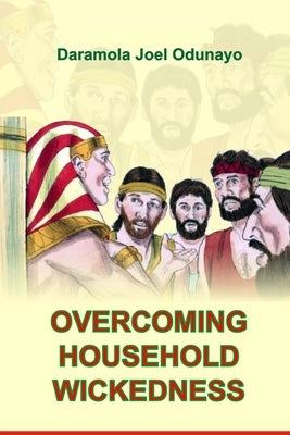 Overcoming Household Wickedness by Odunayo, Daramola Joel