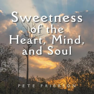 Sweetness of the Heart, Mind, and Soul by Frierson, Pete