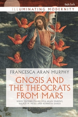 Gnosis and the Theocrats from Mars by Murphy, Francesca Aran