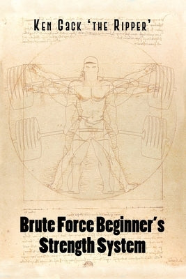 Brute Force Beginner's Strength System by Gack 'the Ripper', Ken