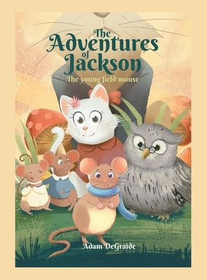 The Adventures of Jackson: The Young Field Mouse by Degraide, Adam
