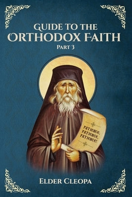 Guide to the Orthodox Faith: Part 3 by Christina, Nun