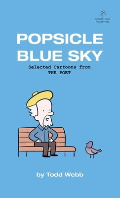 Popsicle Blue Sky: Selected Cartoons from THE POET - Volume 1 by Webb, Todd