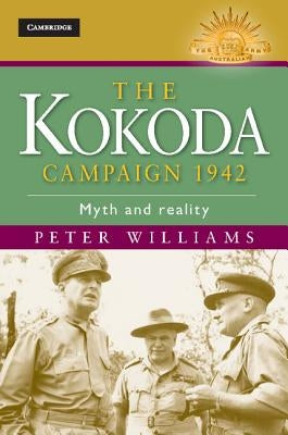 The Kokoda Campaign 1942: Myth and Reality by Williams, Peter
