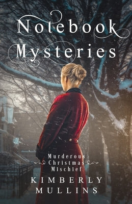 Notebook Mysteries Murderous Christmas Mischief by Mullins, Kimberly