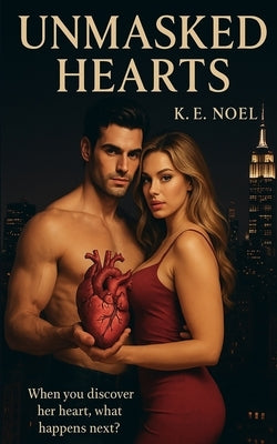 Unmasked Hearts by Noel, K. E.