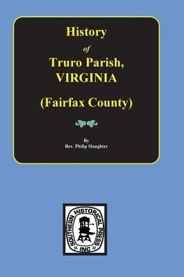 (Fairfax County) The History of Truro Parish in Virginia. by Slaughter, Phillip