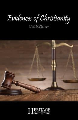 Evidences of Christianity: Parts 1-4 by McGarvey, J. W.